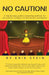 No Caution!: A Step-by-Step Guide to Preparing Auditions for Universities, Colleges, Conservatories, and Beyond by Erik Stein
