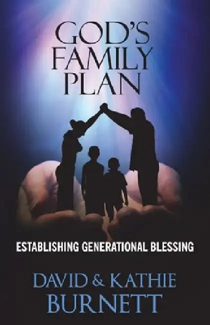 God's Family Plan: Establishing Generational Blessing by Kathie J. Burnett