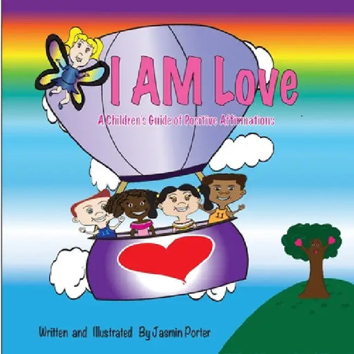 I AM Love: A Children's Guide of Positive Affirmations by Jasmin Cherelle Porter