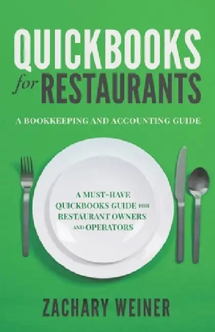 QuickBooks for Restaurants a Bookkeeping and Accounting Guide: A Must-Have QuickBooks Guide for Restaurant Owners and Operators by Zachary Weiner