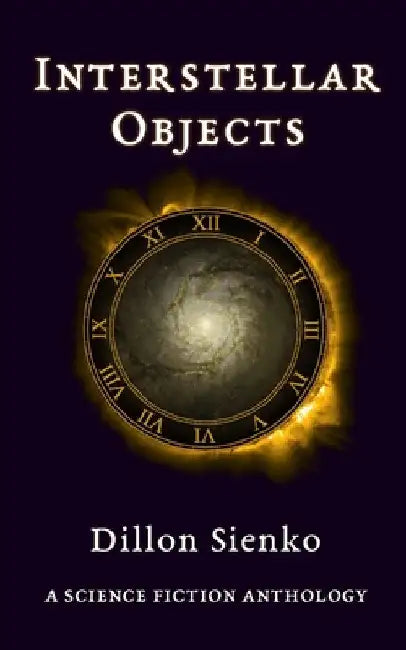 Interstellar Objects: A Science Fiction Anthology by Sienko, Dillon