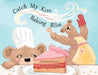 Catch My Kiss: Baking Bliss by Kimberly Divita Smith