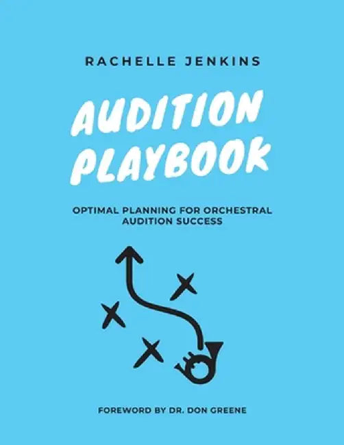 Audition Playbook: Optimal Planning for Orchestral Audition Success by Rachelle Jenkins