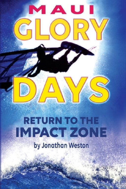 Maui Glory Days: Return to the Impact Zone by Jonathan Weston