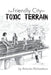 The Friendly City: Toxic Terrain by Susana M. Choy