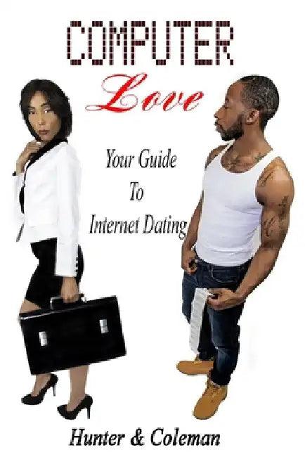 Computer Love: Your Guide to Internet Dating by Jamal A. Hunter