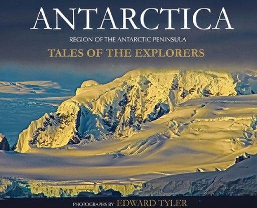 Antarctica: Tales of the Explorers by Edward K. Tyler
