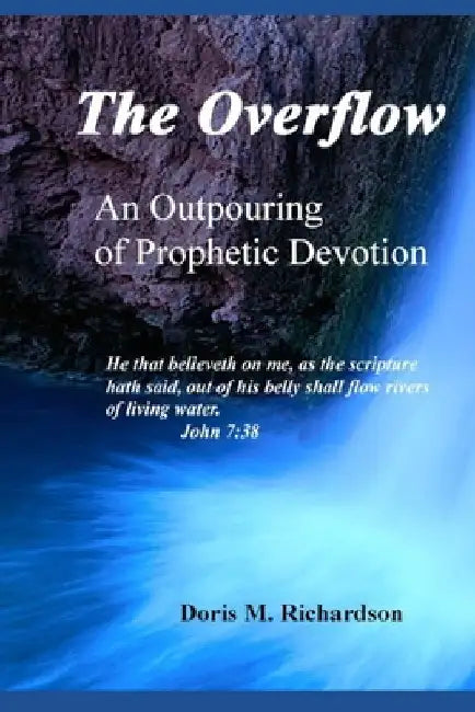 The Overflow: An Outpouring of Prophetic Devotion by Doris M. Richardson