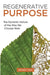 Regenerative Purpose: The Dynamic Nature of the Way We Choose Work by Wendy May