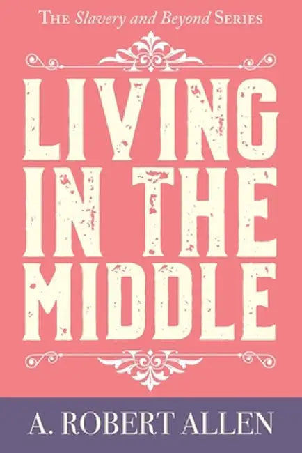 Living in the Middle by A. Robert Allen