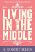 Living in the Middle by A. Robert Allen