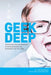 Geek Deep: Tapping the Limitless Potential of Masters, Makers, and Missionaries on the Fringe by Alexis Laverdiere
