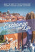Exchange Your Life: Make the Most of your Extravagant Exchange Students Erasmus Experience by Rich Montalbo