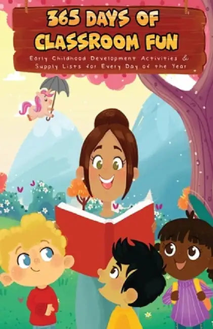 365 Days of Classroom Fun: Early Childhood Development Activities & Supply Lists for Every Day of the Year by Kristen R. Ortwerth