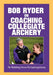 Bob Ryder on Coaching Collegiate Archery by Bob Ryder