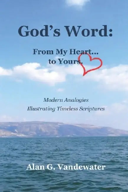 God's Word: From My Heart...to Yours. by Alan Vandewater