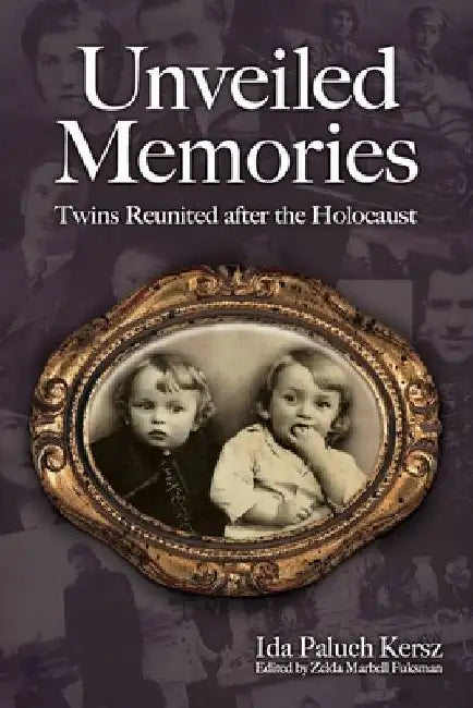 Unveiled Memories: Twins Reunited After the Holocaust by Ida Paluch-Kersz