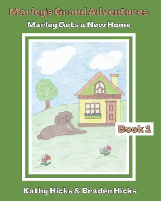 Marley's Grand Adventures: Marley Gets a New Home by Braden Hicks