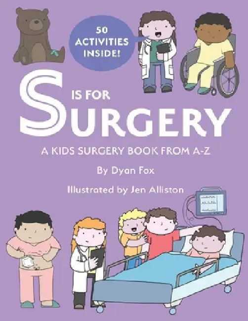 S is for Surgery: A Kids Surgery Book from A - Z by Jen Alliston