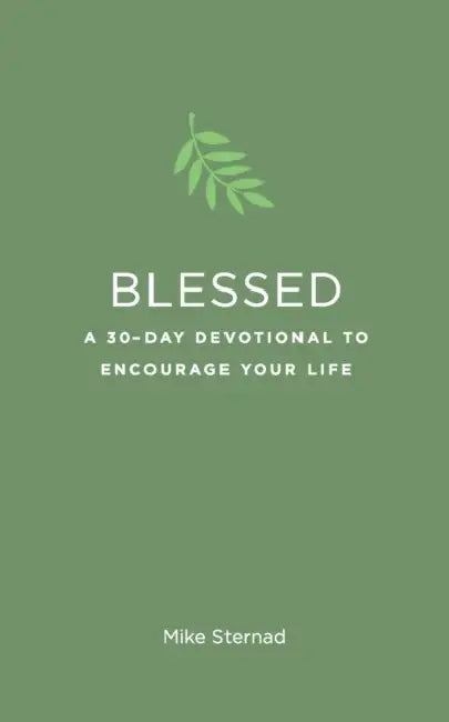 Blessed: A 30-Day Devotional to Encourage Your Life by Mike Sternad