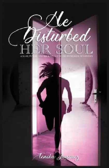 He Disturbed Her Soul: A Slap, Punch, and Kick on the Road to Mental Recovery by Tenika Jimenez