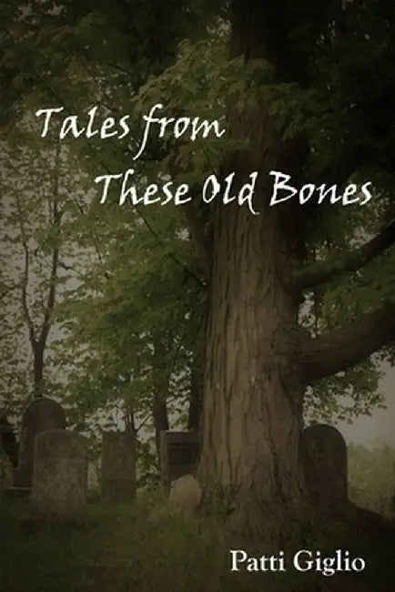 Tales from These Old Bones by Patti Giglio