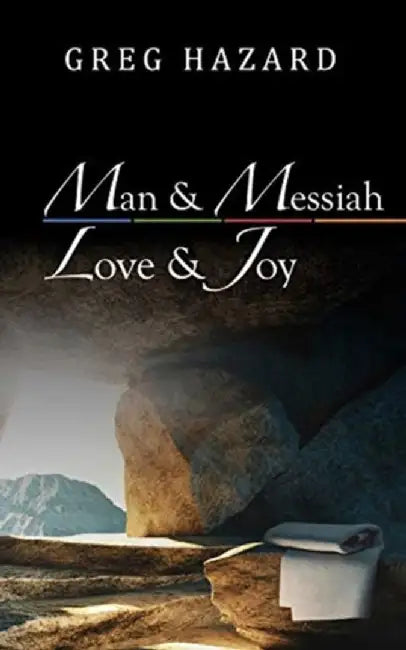 Man and Messiah, Love and Joy by Greg Hazard