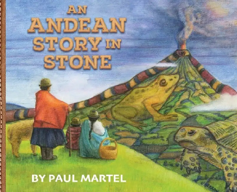 An Andean Story in Stone by Paul R. Martel