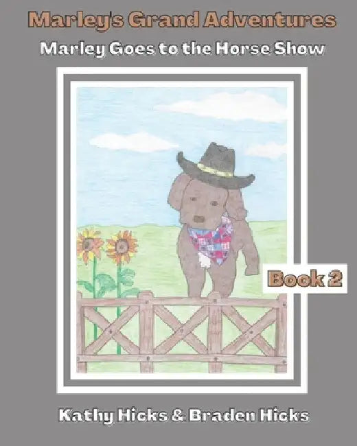 Marley's Grand Adventures: Marley Goes to the Horse Show by Braden Hicks