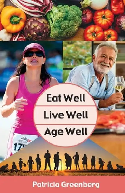 Eat Well, Live Well, Age Well by Patricia Greenberg