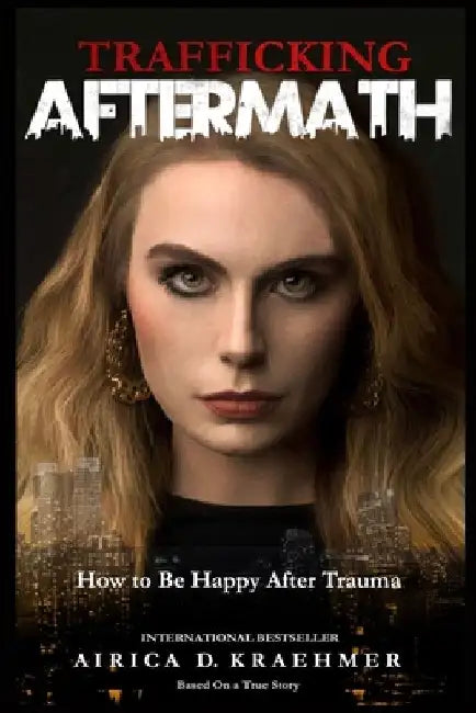 Trafficking Aftermath: How to Be Happy After Trauma by Leon Johnson