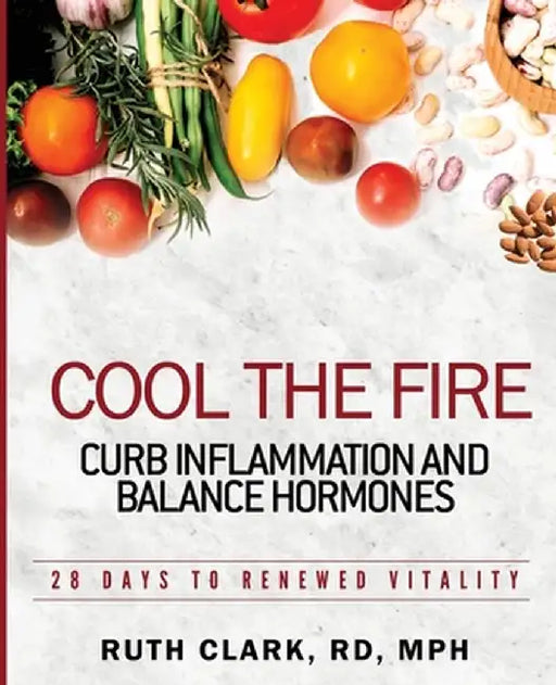 Cool the Fire: Curb Inflammation and Balance Hormones: 28 Days to Renewed Vitality by Ruth Clark