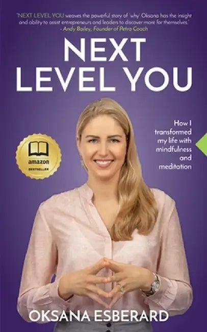 Next Level You: How I transformed my life with mindfulness and meditation by Oksana Esberard