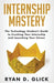 Internship Mastery: The Technology Student's Guide to Crushing Your Internship and Launching Your Career by Ryan D. Glick