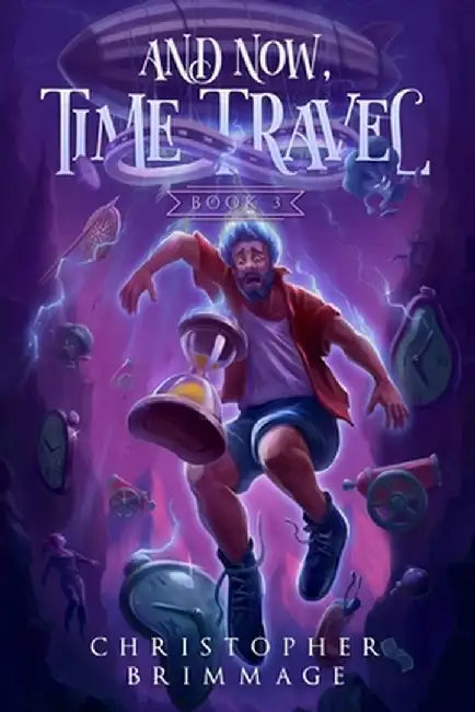And Now, Time Travel by Christopher Brimmage