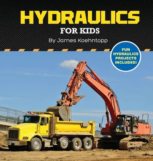 Hydraulics for Kids by James Koehntopp