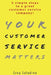 Your Customer Service Matters: 5 simple steps to a great customer service company by Greg Saladino