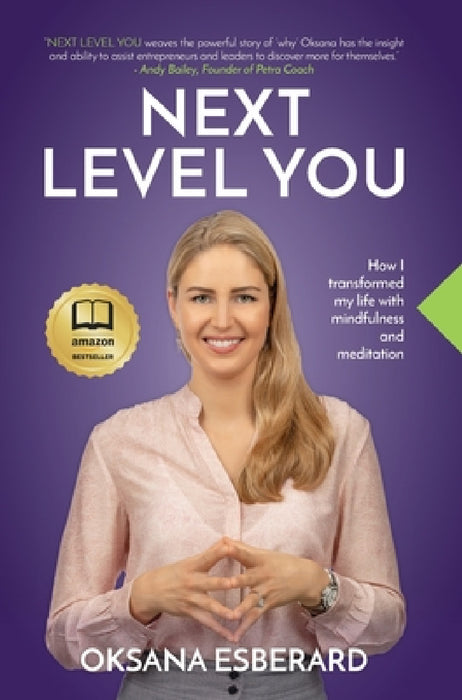 Next Level You: How I transformed my life with mindfulness and meditation by Oksana Esberard