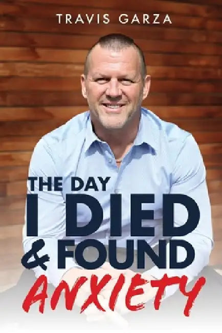 The Day I Died and Found Anxiety by Travis Garza
