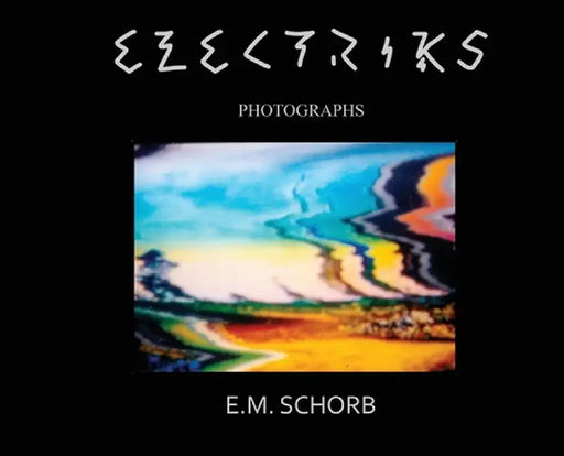 Eclectriks: photographs by E. M. Schorb