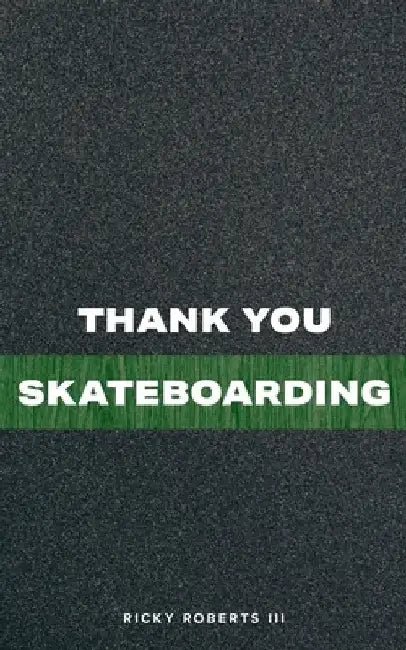 Thank You Skateboarding by Ricky, III Roberts