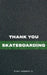 Thank You Skateboarding by Ricky, III Roberts