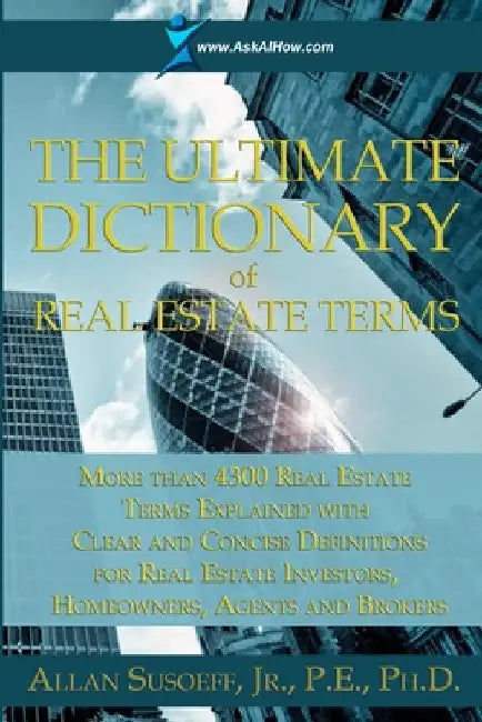 The Ultimate Dictionary of Real Estate Terms by Jr. Susoeff Pe