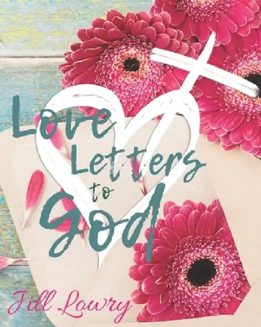 Love Letters to God by Jill Lowry