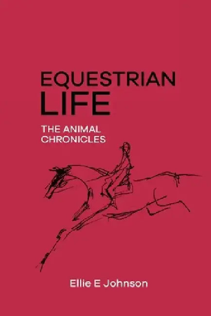 Equestrian Life - The Animal Chronicles by Ellie E. Johnson