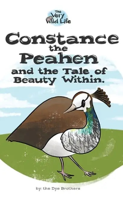 Constance the Peahen and the Tale of Beauty Within by Nathan Dye
