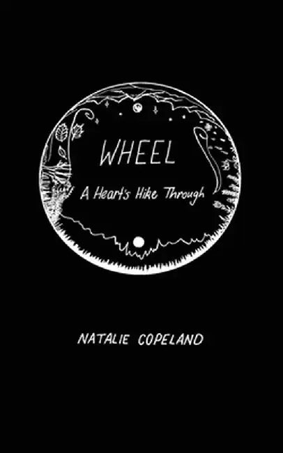 Wheel: A Heart's Hike Through by Natalie J. Copeland