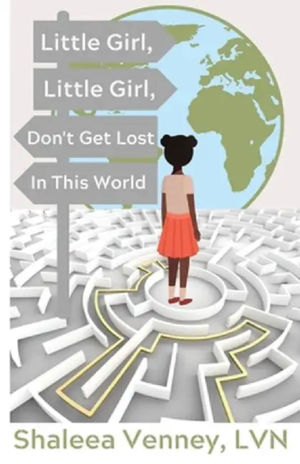 Little Girl, Little Girl, Don't Get Lost In This World by Shaleea Venney