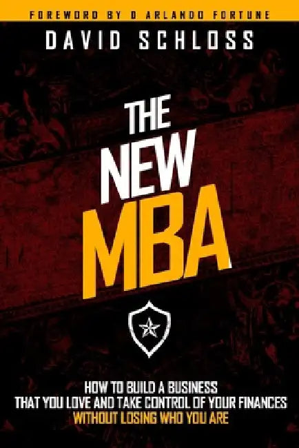 The New MBA: How to Build a Business That You Love and Take Control of Your Finances Without Losing Who You Are by D. Arlando Fortune