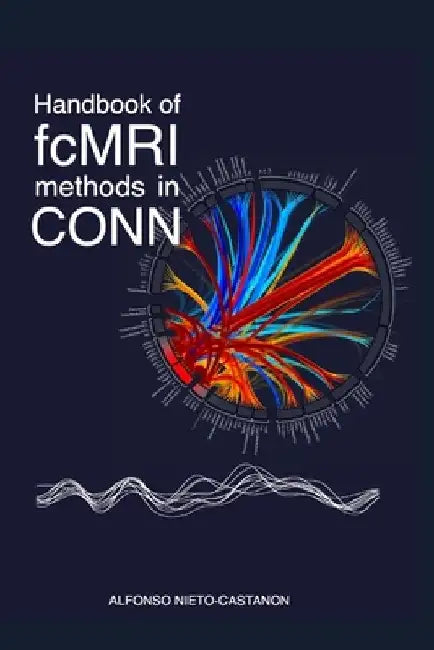 Handbook of functional connectivity Magnetic Resonance Imaging methods in CONN by Alfonso Nieto-Castanon